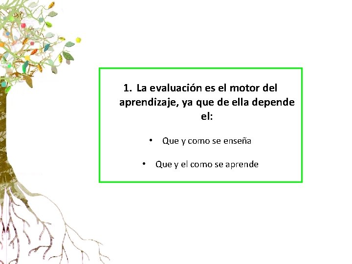 1. La evaluación es el motor del aprendizaje, ya que de ella depende el: