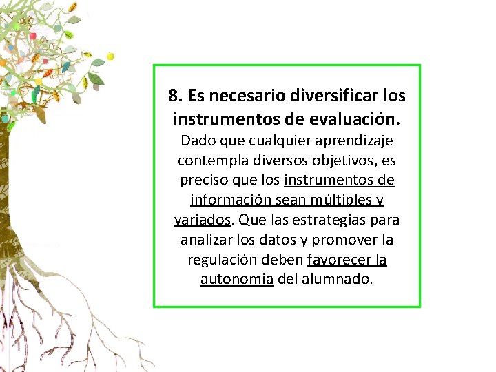 8. Es necesario diversificar los instrumentos de evaluación. Dado que cualquier aprendizaje contempla diversos