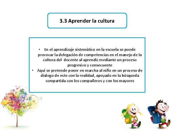 3. 3 Aprender la cultura • En el aprendizaje sistemático en la escuela se