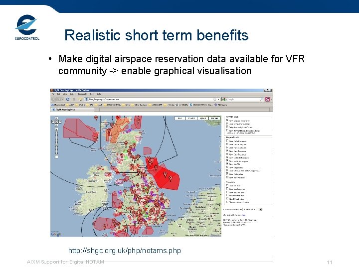 Realistic short term benefits • Make digital airspace reservation data available for VFR community Realistic short term benefits • Make digital airspace reservation data available for VFR community