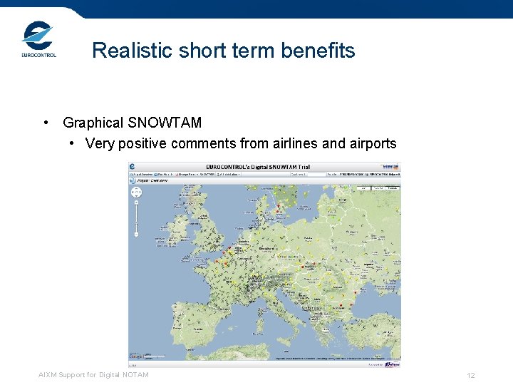 Realistic short term benefits • Graphical SNOWTAM • Very positive comments from airlines and Realistic short term benefits • Graphical SNOWTAM • Very positive comments from airlines and