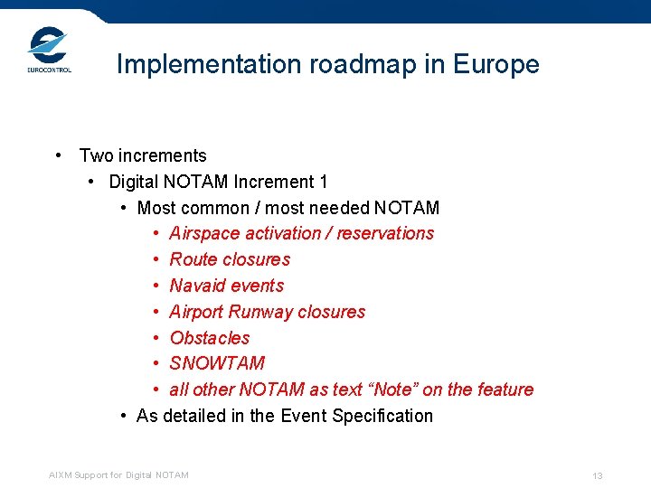 Implementation roadmap in Europe • Two increments • Digital NOTAM Increment 1 • Most Implementation roadmap in Europe • Two increments • Digital NOTAM Increment 1 • Most