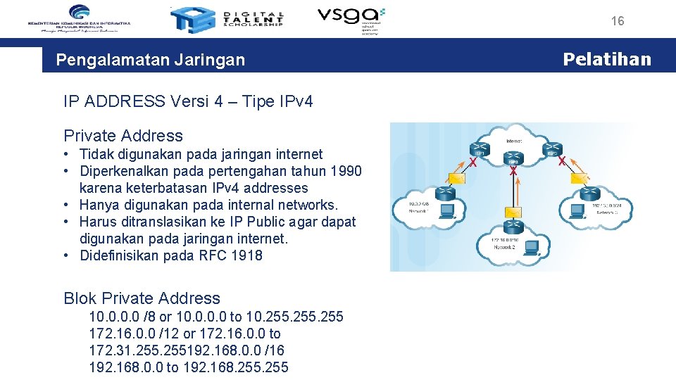 16 Pengalamatan Jaringan IP ADDRESS Versi 4 – Tipe IPv 4 Private Address •