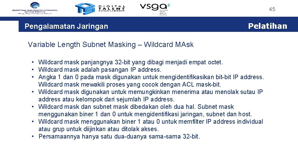 45 Pengalamatan Jaringan Pelatihan Variable Length Subnet Masking – Wildcard MAsk • Wildcard mask