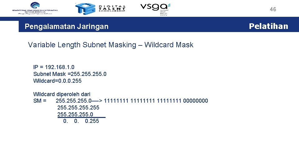 46 Pengalamatan Jaringan Variable Length Subnet Masking – Wildcard Mask IP = 192. 168.