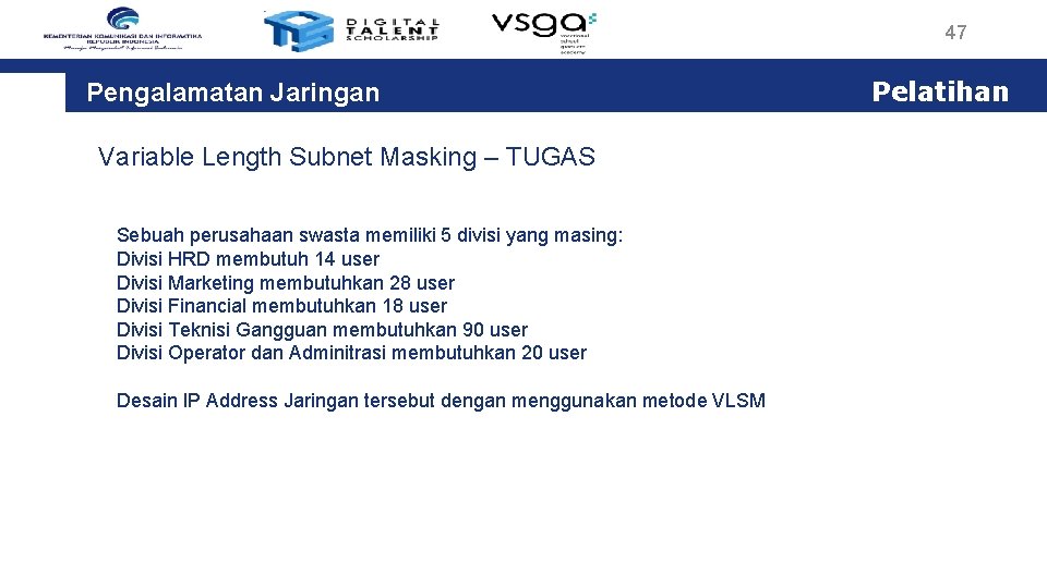 47 Pengalamatan Jaringan Variable Length Subnet Masking – TUGAS Sebuah perusahaan swasta memiliki 5