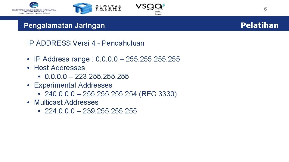 6 Pengalamatan Jaringan IP ADDRESS Versi 4 - Pendahuluan • IP Address range :