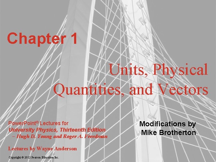 Chapter 1 Units, Physical Quantities, and Vectors Power. Point® Lectures for University Physics, Thirteenth