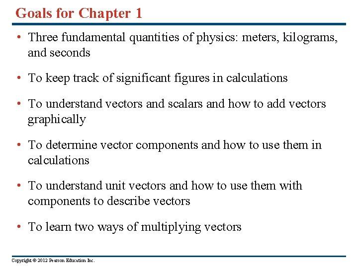 Goals for Chapter 1 • Three fundamental quantities of physics: meters, kilograms, and seconds