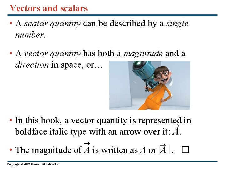 Vectors and scalars • A scalar quantity can be described by a single number.