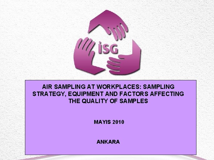 AIR SAMPLING AT WORKPLACES: SAMPLING STRATEGY, EQUIPMENT AND FACTORS AFFECTING THE QUALITY OF SAMPLES