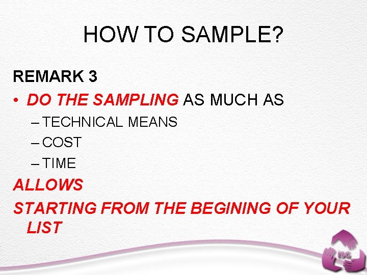 HOW TO SAMPLE? REMARK 3 • DO THE SAMPLING AS MUCH AS – TECHNICAL