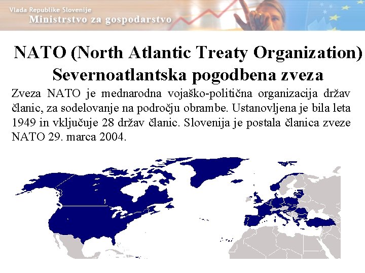 NATO (North Atlantic Treaty Organization) Severnoatlantska pogodbena zveza Zveza NATO je mednarodna vojaško-politična organizacija