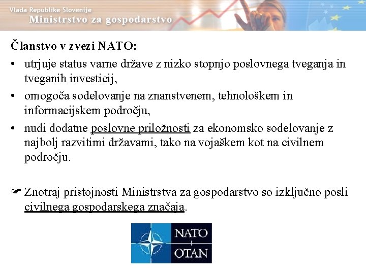 Članstvo v zvezi NATO: • utrjuje status varne države z nizko stopnjo poslovnega tveganja