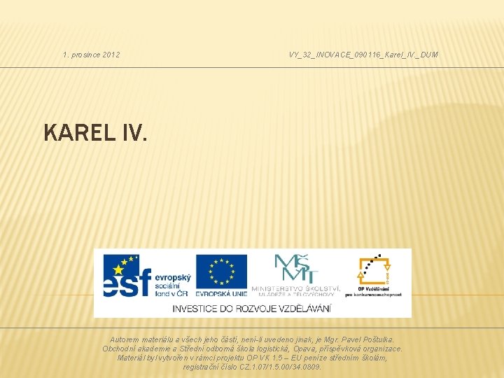 1. prosince 2012 VY_32_INOVACE_090116_Karel_IV. _DUM KAREL IV. Autorem materiálu a všech jeho částí, není-li