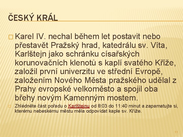 ČESKÝ KRÁL � Karel IV. nechal během let postavit nebo přestavět Pražský hrad, katedrálu
