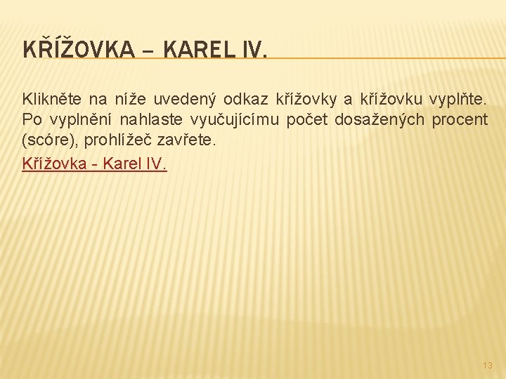 KŘÍŽOVKA – KAREL IV. Klikněte na níže uvedený odkaz křížovky a křížovku vyplňte. Po