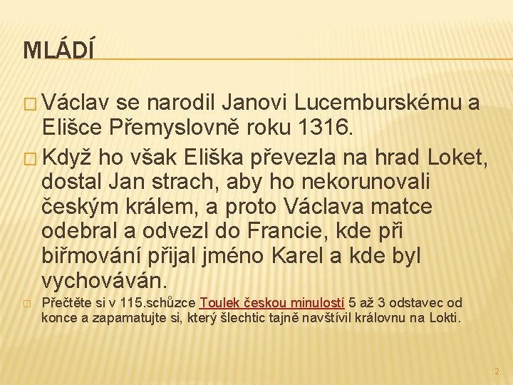 MLÁDÍ � Václav se narodil Janovi Lucemburskému a Elišce Přemyslovně roku 1316. � Když