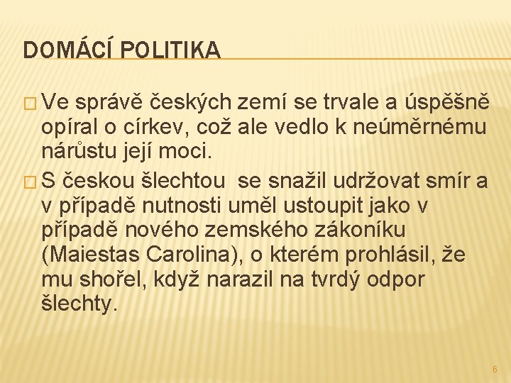 DOMÁCÍ POLITIKA � Ve správě českých zemí se trvale a úspěšně opíral o církev,