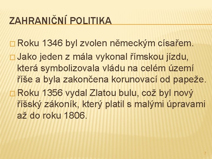 ZAHRANIČNÍ POLITIKA � Roku 1346 byl zvolen německým císařem. � Jako jeden z mála