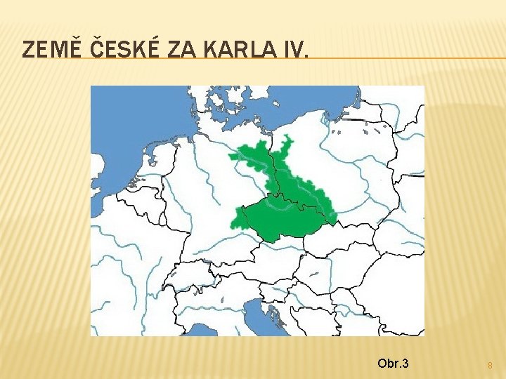 ZEMĚ ČESKÉ ZA KARLA IV. Obr. 3 8 