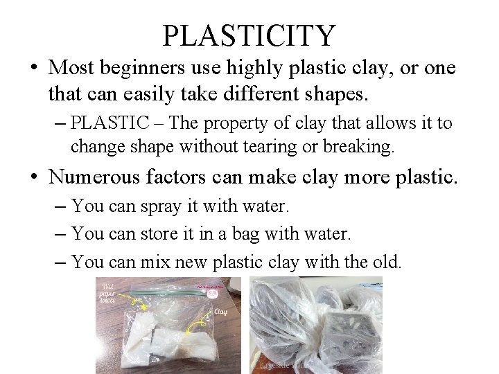 PLASTICITY • Most beginners use highly plastic clay, or one that can easily take