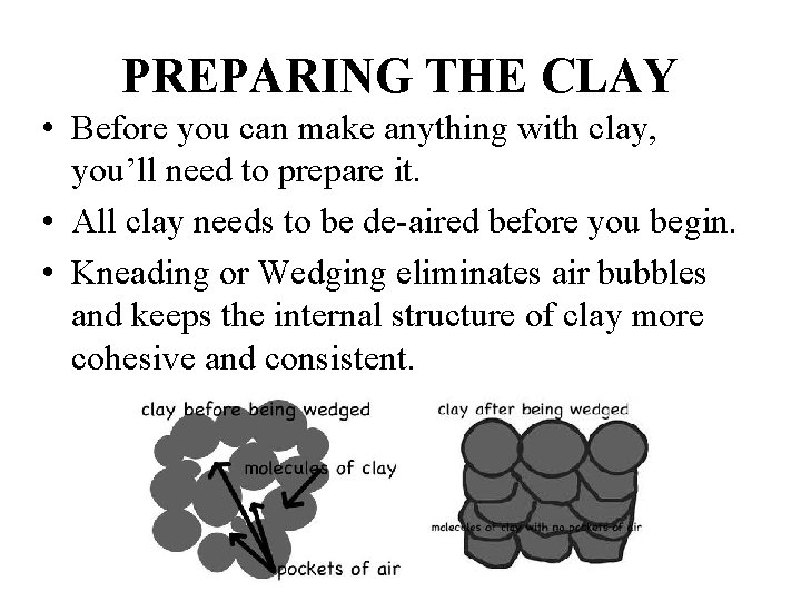 PREPARING THE CLAY • Before you can make anything with clay, you’ll need to