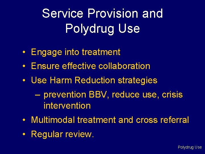 Service Provision and Polydrug Use • Engage into treatment • Ensure effective collaboration •