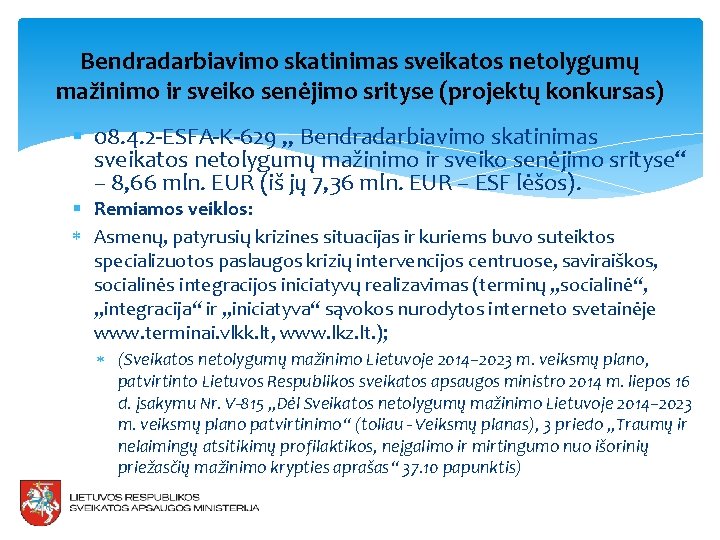 Bendradarbiavimo skatinimas sveikatos netolygumų mažinimo ir sveiko senėjimo srityse (projektų konkursas) § 08. 4.