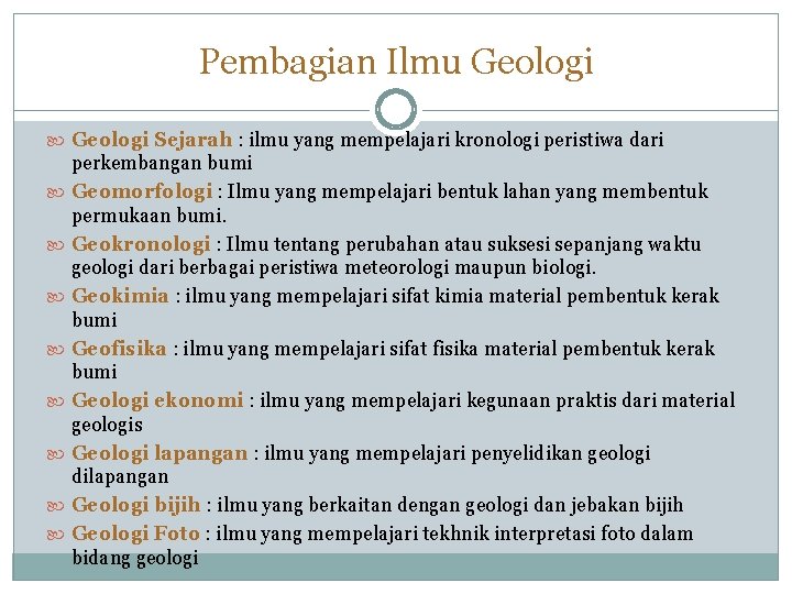 Pembagian Ilmu Geologi Sejarah : ilmu yang mempelajari kronologi peristiwa dari perkembangan bumi Geomorfologi