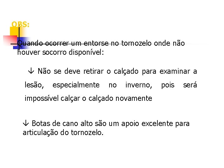 OBS: Quando ocorrer um entorse no tornozelo onde não houver socorro disponível: Não se