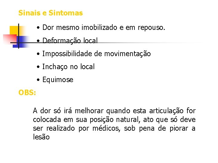 Sinais e Sintomas • Dor mesmo imobilizado e em repouso. • Deformação local •