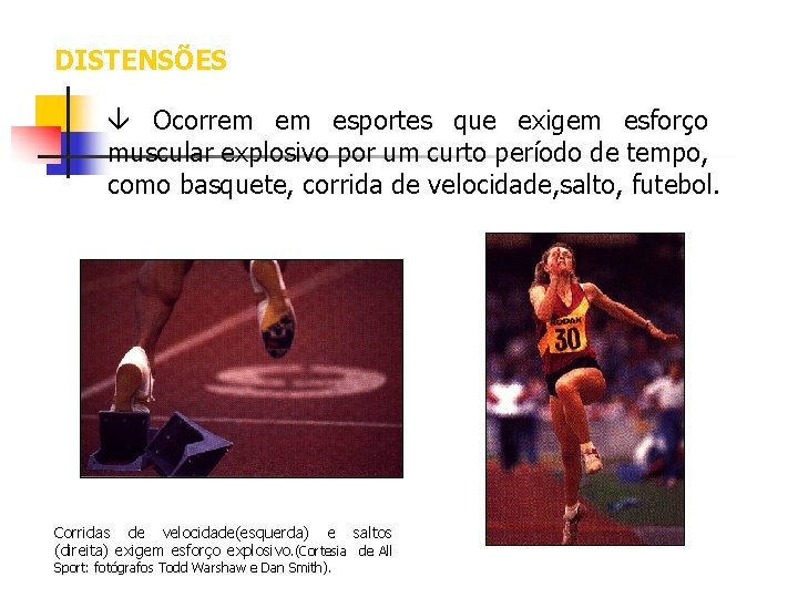 DISTENSÕES Ocorrem em esportes que exigem esforço muscular explosivo por um curto período de