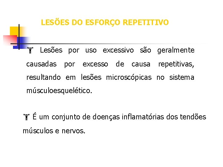 LESÕES DO ESFORÇO REPETITIVO Lesões por uso excessivo são geralmente causadas por excesso de