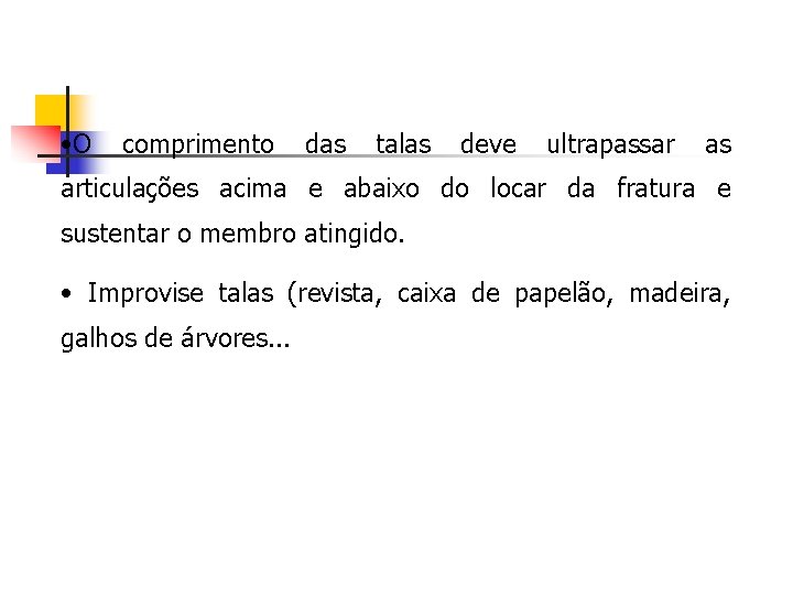  • O comprimento das talas deve ultrapassar as articulações acima e abaixo do