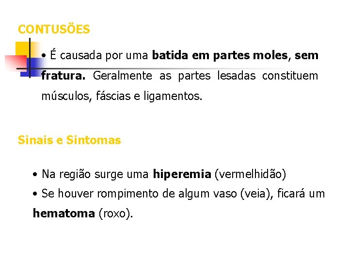 CONTUSÕES • É causada por uma batida em partes moles, sem fratura. Geralmente as