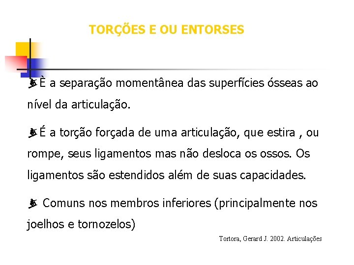 TORÇÕES E OU ENTORSES È a separação momentânea das superfícies ósseas ao nível da