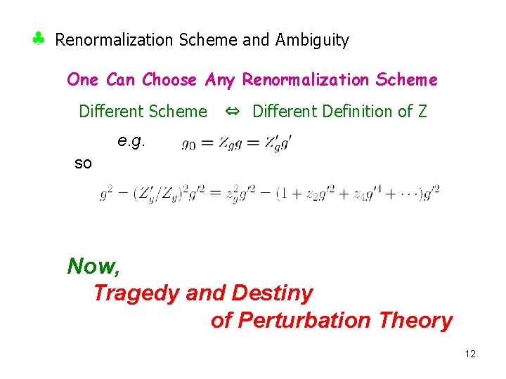 Renormalization Scheme and Ambiguity One Can Choose Any Renormalization Scheme Different Scheme 　⇔　Different Definition