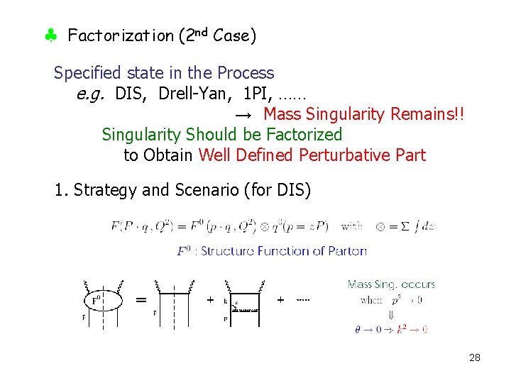 Factorization (2 nd Case) Specified state in the Process e. g. DIS, Drell-Yan, 1