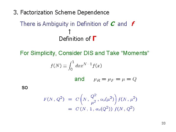 3. Factorization Scheme Dependence There is Ambiguity in Definition of C and f ↑