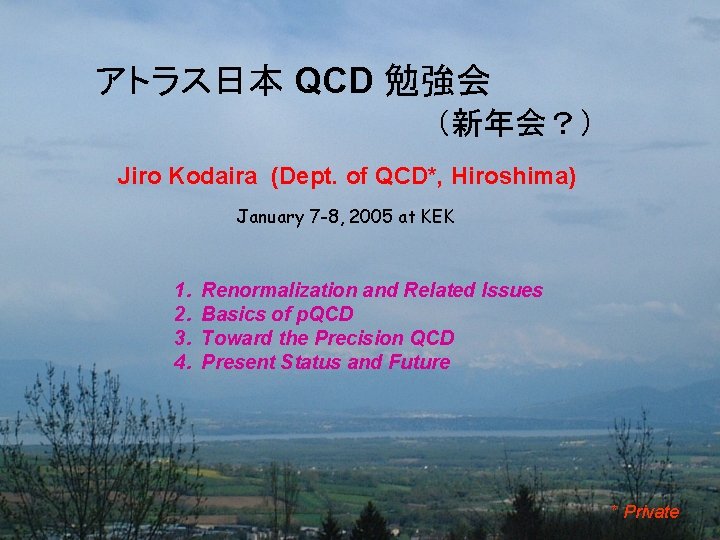 アトラス日本 QCD 勉強会 　　　　　　　　（新年会？）　　　 Jiro Kodaira (Dept. of QCD*, Hiroshima) January 7 -8, 2005