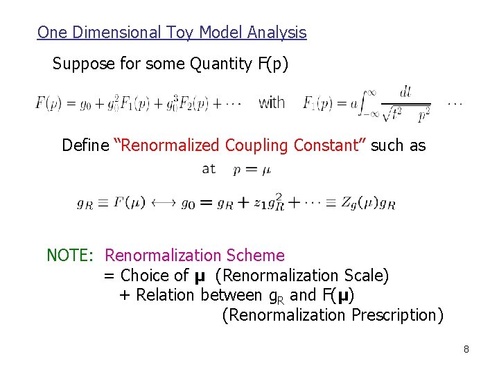 One Dimensional Toy Model Analysis Suppose for some Quantity F(p) Define “Renormalized Coupling Constant”