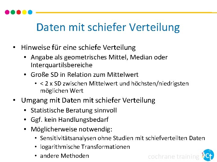 Daten mit schiefer Verteilung • Hinweise für eine schiefe Verteilung • Angabe als geometrisches