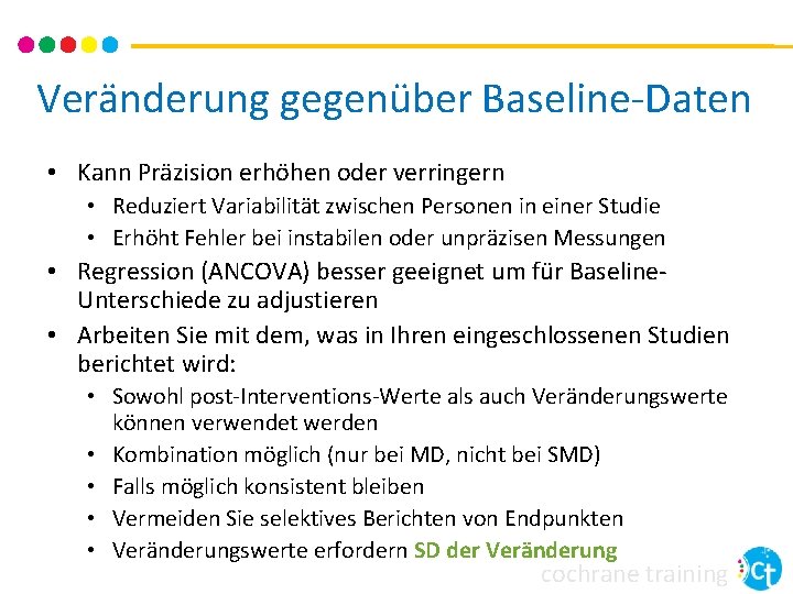 Veränderung gegenüber Baseline-Daten • Kann Präzision erhöhen oder verringern • Reduziert Variabilität zwischen Personen