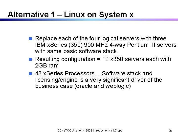 Alternative 1 – Linux on System x Replace each of the four logical servers