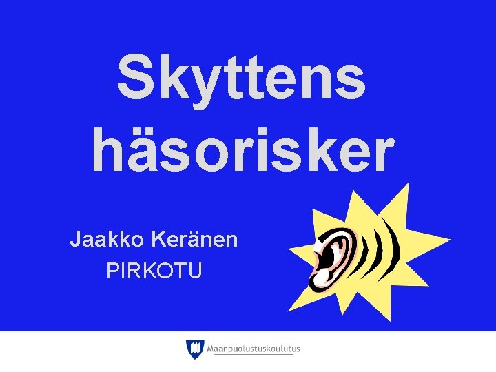 Skyttens häsorisker Jaakko Keränen PIRKOTU 