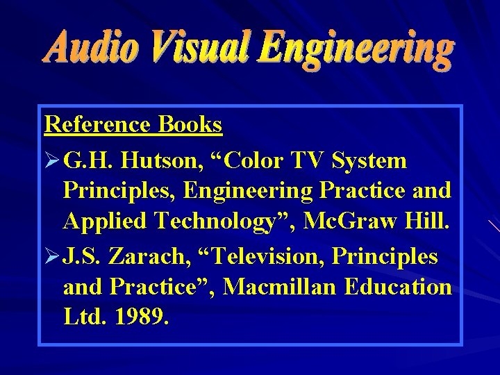 Reference Books ØG. H. Hutson, “Color TV System Principles, Engineering Practice and Applied Technology”, Reference Books ØG. H. Hutson, “Color TV System Principles, Engineering Practice and Applied Technology”,