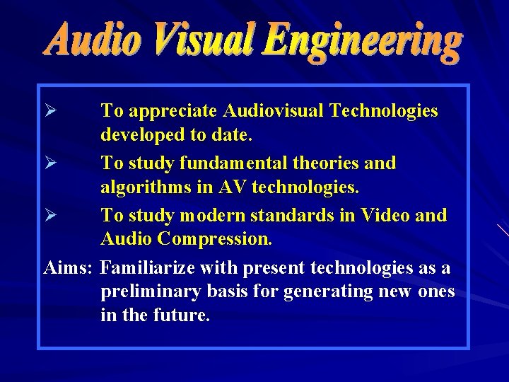 To appreciate Audiovisual Technologies developed to date. Ø To study fundamental theories and algorithms To appreciate Audiovisual Technologies developed to date. Ø To study fundamental theories and algorithms