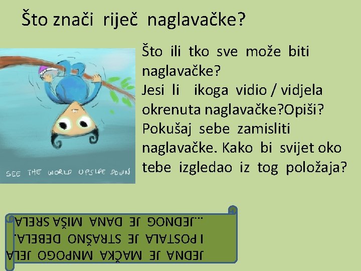 Što znači riječ naglavačke? Što ili tko sve može biti naglavačke? Jesi li ikoga