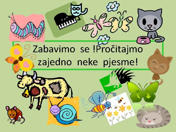 Zabavimo se !Pročitajmo zajedno neke pjesme! 